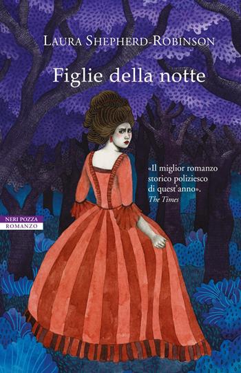 Figlie della notte - Laura Shepherd-Robinson - Libro Neri Pozza 2021, I narratori delle tavole | Libraccio.it