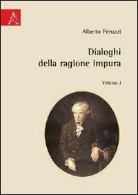 Dialoghi della ragione impura. Vol. 1 - Alberto Peruzzi - Libro Aracne 2009 | Libraccio.it