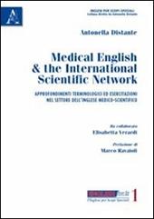 Medical english & the international scientific network. Approfondimenti terminologici e esercitazioni nel settore dell'inglese medico-scientifico