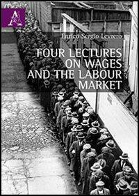 Four lectures on wages and the labour market - Enrico S. Levrero - Libro Aracne 2012 | Libraccio.it