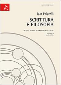 Scrittura e filosofia. Jacques Derrida interprete di Nietzsche - Igor Pelgreffi - Libro Aracne 2014, Ars inveniendi | Libraccio.it