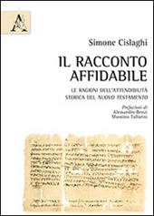 Il racconto affidabile. Le ragioni dell'attendibilità storica del Nuovo Testamento