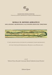 Roma e il mondo adriatico. Dalla ricerca archeologica alla pianificazione del territorio. Ediz. italiana e inglese. Vol. 1: Carte archeologiche, gestione del patrimonio e parchi archeologici.