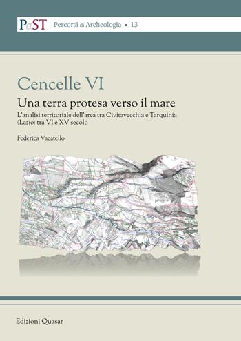 Cencelle VI. Una terra protesa verso il mare. L'analisi territoriale dell'area tra Civitavecchia e Tarquinia (Lazio) tra VI e XV secolo - Federica Vacatello - Libro Quasar 2023, PaST. Percorsi, Strumenti e Temi di Archeologia | Libraccio.it