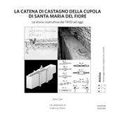 La catena di castagno della cupola di Santa Maria del Fiore. La storia costruttiva dal 1400 ad oggi