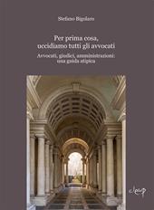 Per prima cosa, uccidiamo tutti gli avvocati. Avvocati, giudici, amministrazioni: una guida atipica