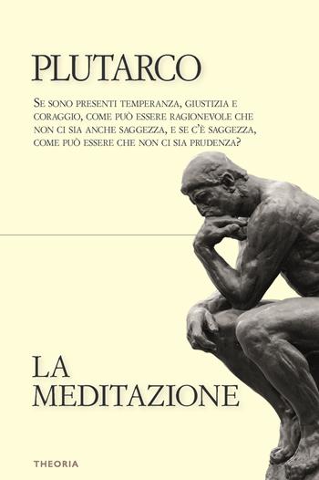 La meditazione - Plutarco - Libro Edizioni Theoria 2021, Riflessi | Libraccio.it