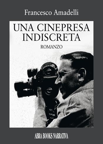 Una cinepresa indiscreta - Francesco Amadelli - Libro Abrabooks 2022 | Libraccio.it