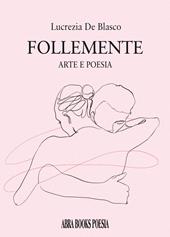 Follemente. Arte e poesia