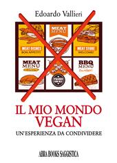 Il mio mondo vegan. Un'esperienza da condividere