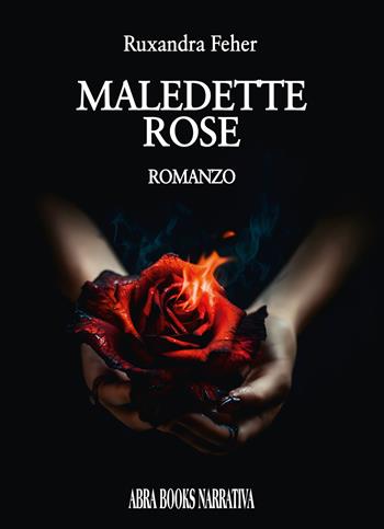 Maledette rose - Ruxandra Feher, - Libro Abrabooks 2024 | Libraccio.it