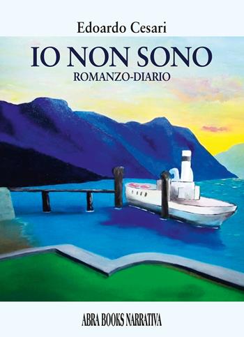 Io non sono. Romanzo-diario - Edoardo Cesari - Libro Abrabooks 2024 | Libraccio.it