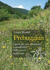 Prebuggiùn. Guida alle erbe spontanee commestibili della nostra tradizione