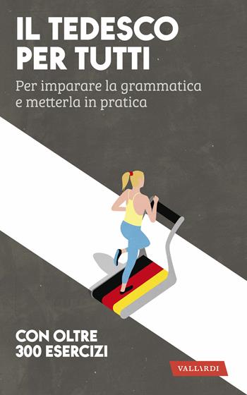 Il tedesco per tutti. Per imparare la grammatica e metterla in pratica - Erica Pichler - Libro Vallardi A. 2023, Lingue per tutti | Libraccio.it