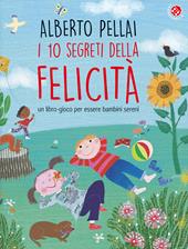 I 10 segreti della felicità. Un libro-gioco per essere bambini sereni. Ediz. a colori