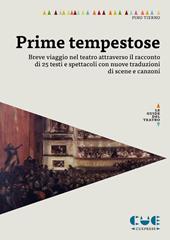 Prime tempestose. Breve viaggio nel teatro attraverso il racconto di 25 testi e spettacoli con nuove traduzioni di scene e canzoni