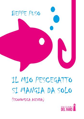 Il mio pescegatto si mangia da solo (economica agenda) - Beppe Puso - Libro Edizioni del Faro 2019 | Libraccio.it