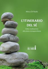 L' itinerario del sé. Dalla meditazione alla piena consapevolezza