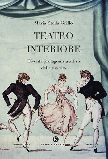 Teatro Interiore. Diventa protagonista attivo della tua vita - Maria Stella Grillo - Libro Kimerik 2021, In cantus | Libraccio.it