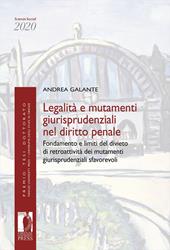 Legalità e mutamenti giurisprudenziali nel diritto penale. Fondamento e limiti del divieto di retroattività dei mutamenti giurisprudenziali sfavorevoli