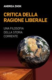 Critica della ragione liberale. Una filosofia della storia corrente