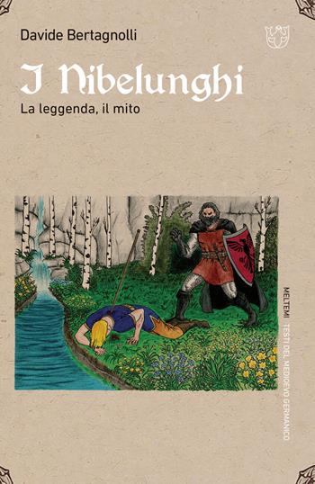 I Nibelunghi. La leggenda, il mito - Davide Bertagnolli - Libro Meltemi 2020, Testi del medioevo germanico | Libraccio.it