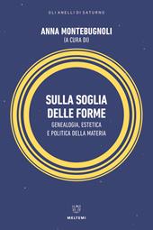 Sulla soglia delle forme. Genealogia, estetica e politica della materia