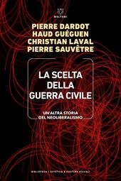 La scelta della guerra civile. Un'altra storia del neoliberismo