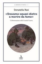 «Eravamo squasi dietro a morire da fame». L’alimentazione nella Grande Guerra