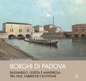 Borghi di Padova. Bassanello, Guizza e Mandriola tra ville, fabbriche e botteghe. Ediz. illustrata