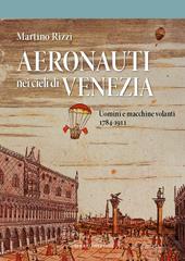 Aeronauti nei cieli di Venezia. Uomini e macchine volanti 1784-1911