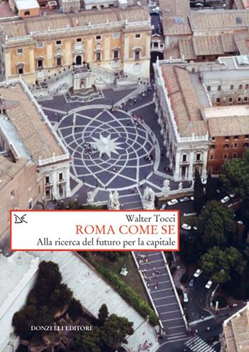 Roma come se. Alla ricerca del futuro per la capitale - Walter Tocci - Libro Donzelli 2020, Saggine | Libraccio.it