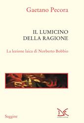 Il lumicino della ragione. La lezione laica di Norberto Bobbio