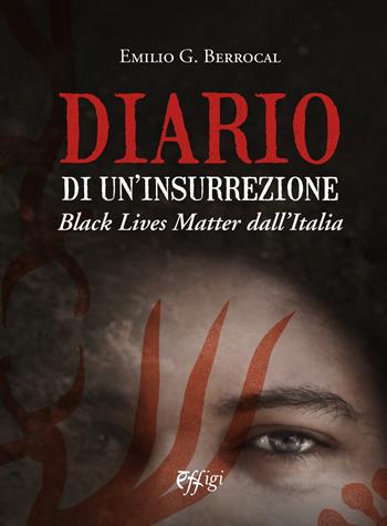 Diario di un'insurrezione. Black Lives Matter dall'Italia - Emilio G. Berrocal - Libro C&P Adver Effigi 2021, Nuovi saggi | Libraccio.it