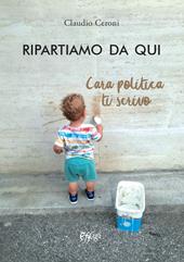 Ripartiamo da qui. Cara politica ti scrivo