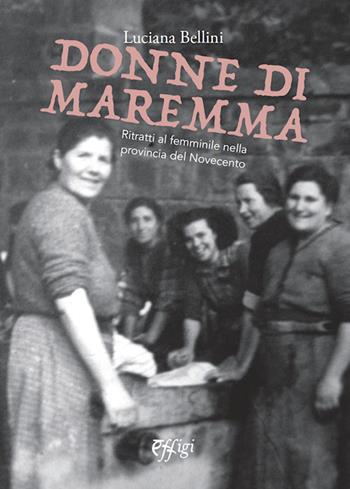 Donne di Maremma - Luciana Bellini - Libro C&P Adver Effigi 2022, Narrazioni | Libraccio.it