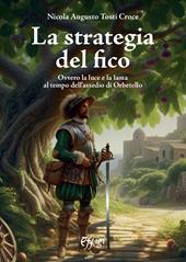 La strategia del fico Ovvero la luce e la lama al tempo dell’assedio di Orbetello