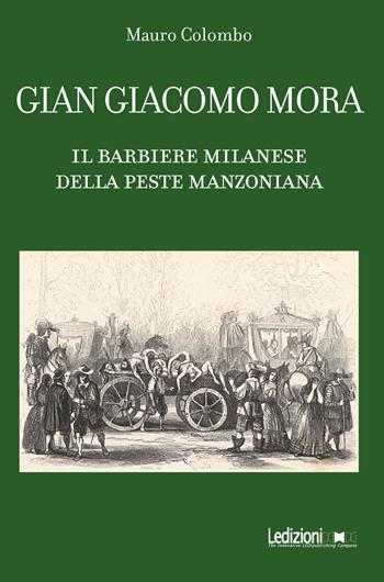 Gian Giacomo Mora. Il barbiere milanese della peste manzoniana - Mauro Colombo - Libro Ledizioni 2019 | Libraccio.it