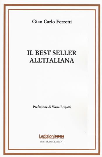 Il best seller all'italiana. Fortune e formule del romanzo «di qualità» - Gian Carlo Ferretti - Libro Ledizioni 2019, Letteraria reprint | Libraccio.it