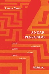 Andar pensando. Donne, maternità, guerra, scuola, storia, scienza