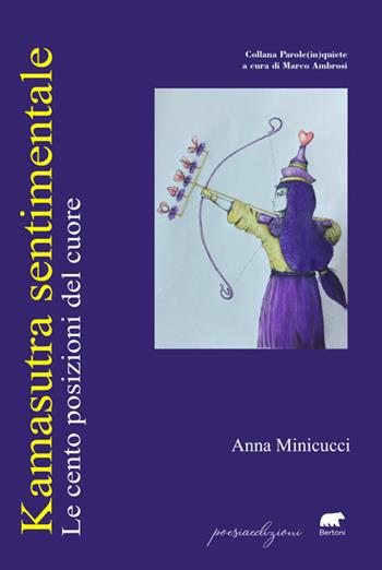 Kamasutra sentimentale. Le cento posizioni del cuore - Anna Minicucci - Libro Bertoni 2024, Parole (in)quiete | Libraccio.it