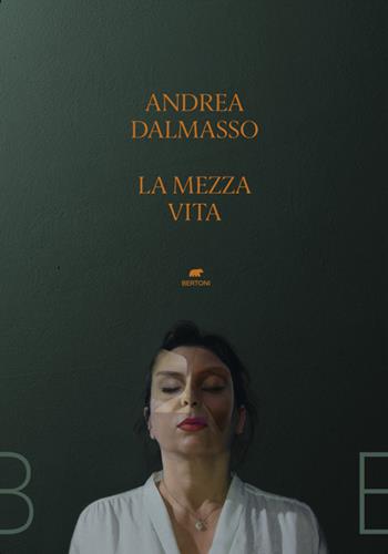 La mezza vita - Andrea Dalmasso - Libro Bertoni 2024 | Libraccio.it