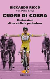 Cuore di cobra. Confessioni di un ciclista pericoloso