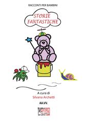 Storie fantastiche. Racconti per bambini. Ediz. illustrata