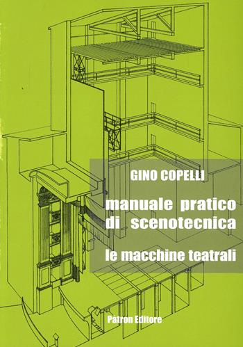 Manuale pratico di scenotecnica. Le macchine teatrali - Gino Copelli - Libro Pàtron 2006 | Libraccio.it