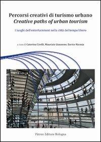 Percorsi creativi di turismo urbano. I luoghi dell'entertainment nella città del tempo libero  - Libro Pàtron 2013 | Libraccio.it