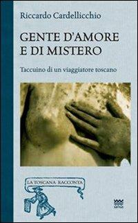 Gente d'amore e di mistero. Taccuino di un viaggiatore toscano - Riccardo Cardellicchio - Libro Sarnus 2009, La Toscana racconta | Libraccio.it
