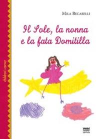 Il sole, la nonna e la fata Domitilla - Mila Becarelli - Libro Sarnus 2019 | Libraccio.it