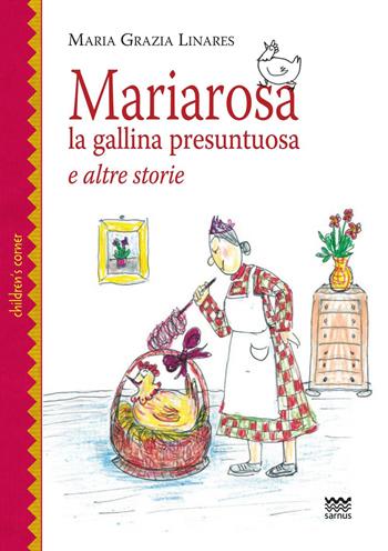 Mariarosa la gallina presuntuosa e altre storie - Maria Grazia Linares - Libro Sarnus 2023, Children's corner | Libraccio.it