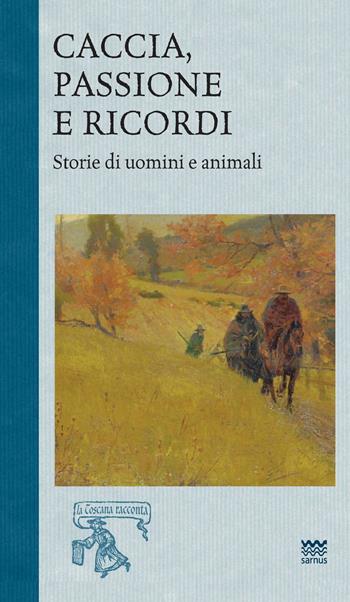 Caccia, passione e ricordi. Vol. 2: Storia di uomini e animali  - Libro Sarnus 2023, La Toscana racconta | Libraccio.it